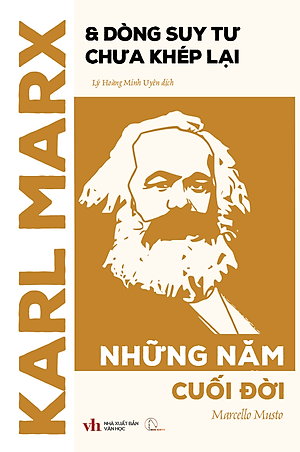 KARL MARX & DÒNG SUY TƯ CHƯA KHÉP LẠI: NHỮNG NĂM CUỐI ĐỜI – Marcello Musto – Lý Hoàng Minh Uyên dịch – Book Hunter