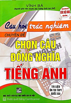 Sách Câu Hỏi Trắc Nghiệm Chuyên Đề Chọn Câu Đồng Nghĩa Tiếng Anh ( Tái Bản)