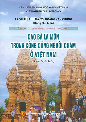 Đạo Bà La Môn Trong Cộng Đồng Người Chăm Ở Việt Nam (Sách chuyên khảo) - TS. Vũ Thị Thu Hà, TS. Hoàng Văn Chung đồng chủ biên