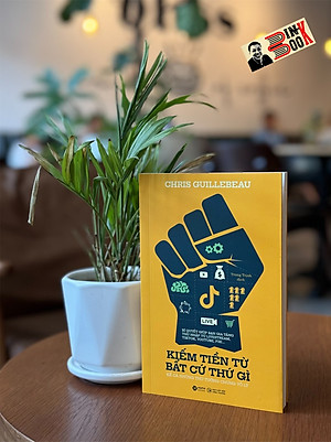 KIẾM TIỀN TỪ BẤT CỨ THỨ GÌ (KỂ CẢ NHỮNG THỨ TƯỞNG CHỪNG VÔ LÝ) - Chris Guillebeau – Trung Trịnh dịch-  Alpha books - NXB Công Thương