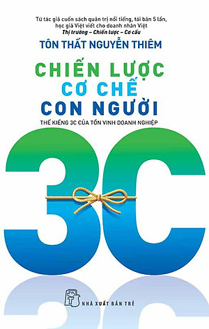 Chiến Lược - Cơ Chế - Con Người: Thế Kiềng 3C Của Tồn Vinh Doanh Nghiệp