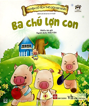 Truyện Cổ Tích Thế Giới Hay Nhất - Ba Chú Lợn Con (Tái Bản 2018)