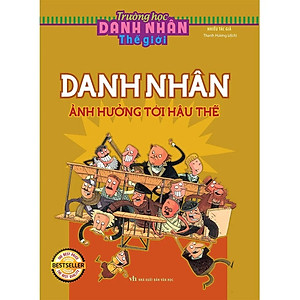 Trường học Danh nhân TG - Danh nhân ảnh hưởng tới hậu thế_B75