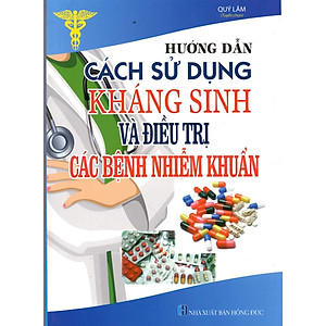 Sách Hướng Dẫn Cách Sử Dụng Thuốc Kháng Sinh Và Điều Trị Các Bệnh Nhiễm Khuẩn