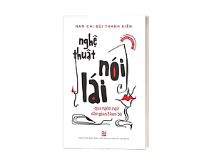 Sách Nghệ Thuật Nói Lái - Qua Ngôn Ngữ Dân Gian Nam Bộ