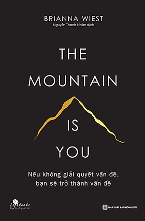 The Mountain Is You: Nếu Không Giải Quyết Vấn Đề, Bạn Sẽ Trở Thành Vấn Đề _BIZ