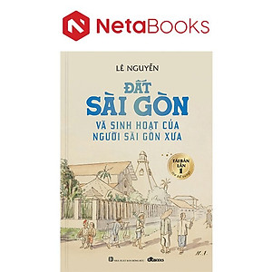 Đất Sài Gòn Và Sinh Hoạt Của Người Sài Gòn Xưa