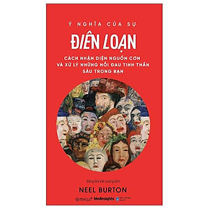 Ý Nghĩa Của Sự Điên Loạn - Cách Nhận Diện Nguồn Cơn Và Xử Lý Những Nỗi Đau Tinh Thần Sâu Trong Bạn