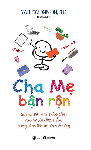 Sách Cha Mẹ Bận Rộn - Cuốn Sách Dành Tặng Cho Các Bậc Cha Mẹ Bận Rộn giúp bạn cân bằng và giữ vững tình cảm gia đình hạnh phúc 