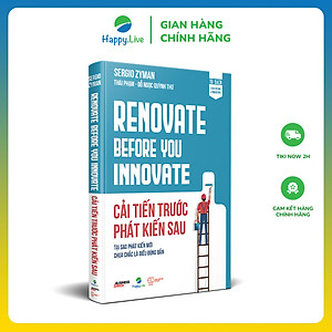 Sách Cải tiến trước Phát kiến sau - Renovate Before You Innovate - Happy Live