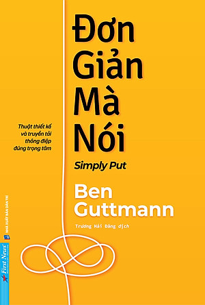 Đơn Giản Mà Nói - Simply Put - Thuật Thiết Kế Và Truyền Tải Thông Điệp Đúng Trọng Tâm