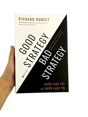 Good Strategy Bad Strategy - Chiến Lược Tốt Và Chiến Lược Tồi - Giã Từ Những Ý Niệm Viển Vông Và Định Nghĩa Lại Về Chiến Lược