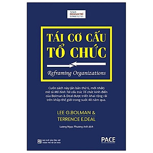 Tái Cơ Cấu Tổ Chức (Reframing Organizations) - Lee G. Bolman, Terrence E. Deal - PACE Books