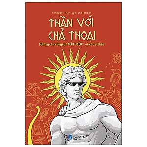 Thần Với Chả Thoại - Những Câu Chuyện "Mệt Mỏi" Về Các Vị Thần