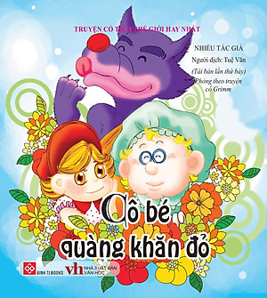 Truyện Cổ Tích Thế Giới Hay Nhất - Cô Bé Quàng Khăn Đỏ (Tái Bản)