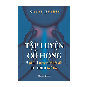 Sách - Tập luyện cổ họng – 5 phút 1 ngày giúp kéo dài 10 năm tuổi thọ - Thái Hà