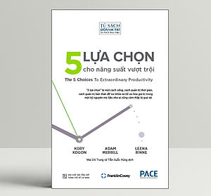 5 Lựa Chọn Cho Năng Suất Vượt Trội (The 5 choices To Extraordinary Productivity) - PACE Books