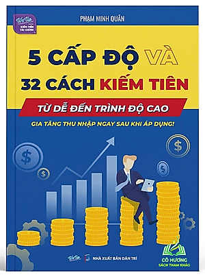 Sách 5 cấp độ và 32 cách kiếm tiên Từ dễ đến trình độ cao Gia tăng thu nhập ngay sau khi áp dụng!