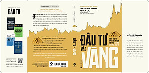 Sách Đầu Tư Vào Vàng - Khoản Đầu Tư Tuyệt Đối An Toàn Thiết Yếu Cho Mỗi Danh Mục Đầu Tư (Jonathan Spall)