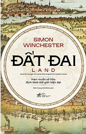 Sách - Đất đai - Ham muốn sở hữu định hình thế giới hiện đại (Simon Winchester) (Nhã Nam Official)