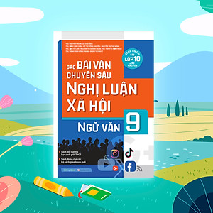 Sách Các Bài Văn Chuyên Sâu Nghị Luận Xã Hội Ngữ Văn Lớp 9