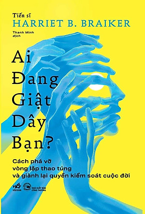 AI ĐANG GIẬT DÂY BẠN - Dr. Harriet B. Braiker (bìa mềm)