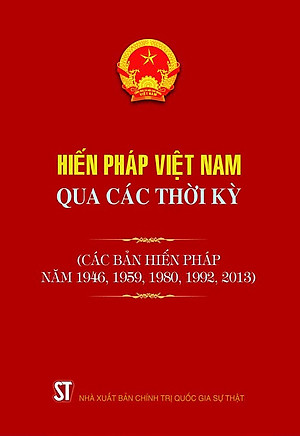 Hiến pháp Việt Nam qua các thời kỳ (Các bản hiến pháp năm 1946, 1980, 1992, 2013 và sđ bs 2025)