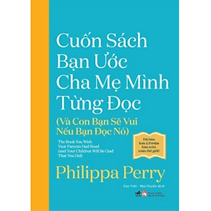Cuốn Sách Bạn Ước Cha Mẹ Mình Từng Đọc (Và Con Bạn Sẽ Vui Nếu Bạn Đọc Nó) 