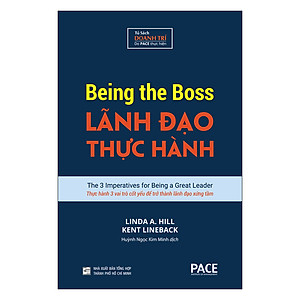 Lãnh Đạo Thực Hành (Being The Boss) - Linda A. Hill, Kent Lineback - PACE Books