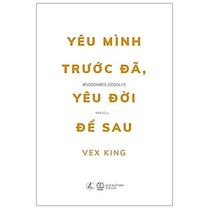 Yêu Mình Trước Đã, Yêu Đời Để Sau (Tái Bản)