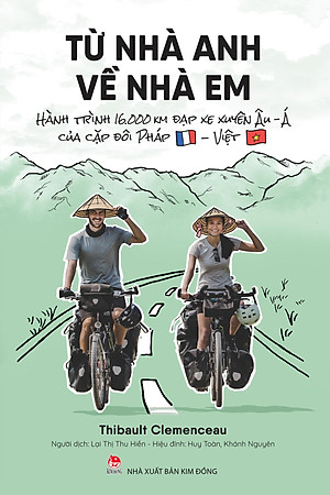 Từ Nhà Anh Về Nhà Em - Hành Trình 16.000 Km Đạp Xe Xuyên Âu-Á Của Cặp Đôi Pháp-Việt
