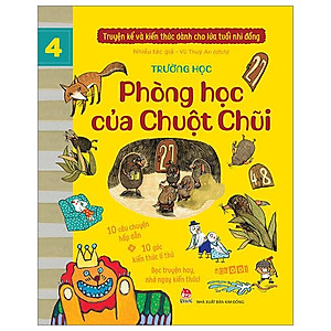 Truyện Kể Và Kiến Thức Dành Cho Lứa Tuổi Nhi Đồng - Tập 4 - Trường Học - Phòng Học Của Chuột Chũi