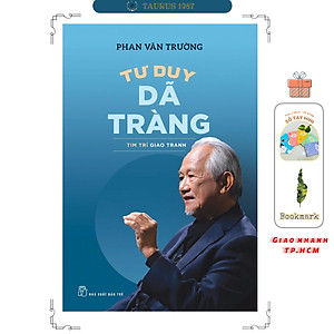 Tư Duy Dã Tràng - Tim Trí Giao Tranh - GS Phan Văn Trường
