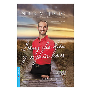 Sách Nick Vujicic - Sống Cho Điều Ý Nghĩa Hơn (Tái Bản 2019)