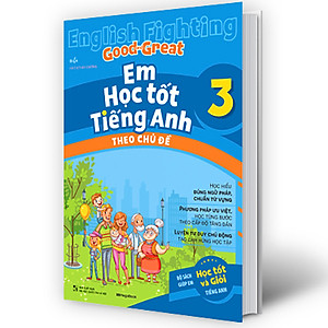 Sách English Fighting Good and Great Em học tốt tiếng Anh theo chủ đề lớp 3