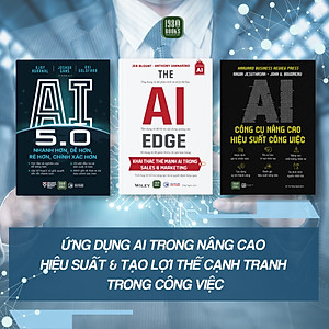 Combo 3 cuốn : AI Công Cụ Nâng Cao Hiệu Suất Công Việc + AI 5.0 + The AI Edge
