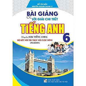 Sách - Bài Giảng Và Lời Giải Chi Tiết Tiếng Anh Lớp 6 - Dùng Kèm SGK Bộ Kết Nối Tri Thức Với Cuộc Sống - Hồng Ân