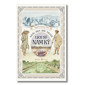 Khắc Họa Bức Tranh Lịch Sử Nam Kỳ (Nguyễn Quang Diệu)
