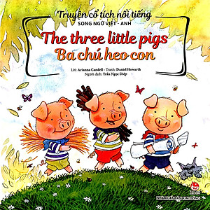 Truyện Cổ Tích Nổi Tiếng Song Ngữ Việt - Anh: The Three Little Pigs - Ba Chú Heo Con (Tái Bản 2023)