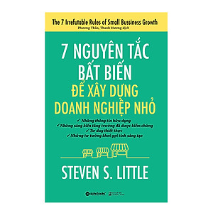 7 Nguyên Tắc Bất Biến Để Xây Dựng Doanh Nghiệp Nhỏ (Tái Bản)