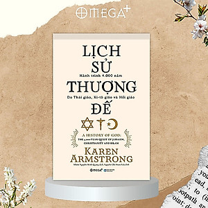 Lịch Sử Thượng Đế - Hành Trình 4.000 Năm Do Thái Giáo, Ki-Tô Giáo Và Hồi Giáo