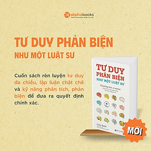 Sách Tư Duy Phản Biện Như Một Luật Sư - Đừng Để Tư Duy Phản Biện Chỉ Là Kỹ Năng Xa Xỉ - Alpha Books