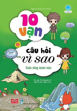 Sách 10 Vạn Câu Hỏi Vì Sao - Cuộc Sống Muôn Màu (Tái Bản 2018)
