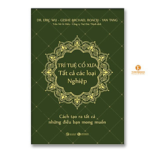 Trí tuệ cổ xưa – Tất cả các loại Nghiệp: Cách tạo ra tất cả những điều bạn mong muốn