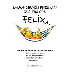 Sách Những Chuyến Phiêu Lưu Qua Thư Của Felix - Chú Thỏ Bé Khám Phá Hành Tinh Xanh (Tái Bản)