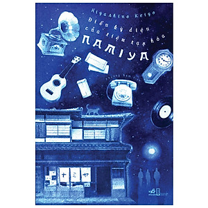 Sách- Điều Kỳ Diệu Của Tiệm Tạp Hóa Namiya, Tác Giả Higashino Keigo- Truyện Giả Tưởng, Huyền Bí, Phiêu Lưu (Tái Bản 2021)(105)- 2HBooks