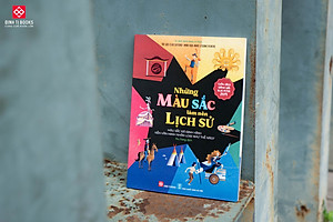 Sách - Những màu sắc làm nên lịch sử - Màu sắc đã định hình nền văn minh nhân loại như thế nào? - Đinh Tị Books