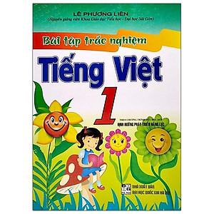 Bài Tập Trắc Nghiệm Tiếng Việt 1(Theo Chương Trình Tiểu Học Mới Định Hướng Phát Triển Năng Lực) ( Tái Bản)
