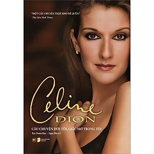 Sách Câu Chuyện Đời Tôi, Giấc Mơ Trong Tôi - Celine Dion
