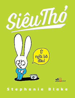 Sách Siêu Thỏ - Ứ Ngồi Bô Đâu (Tái Bản)